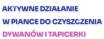 Aktywne działanie w piance do czyszczenia dywanów i tapicerki