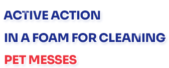Active cleaning action of the foam for pet stains and dirt